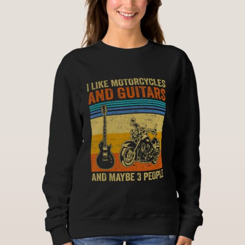 I Like Motorcycles And Guitars And Maybe 3 People  Sweatshirt