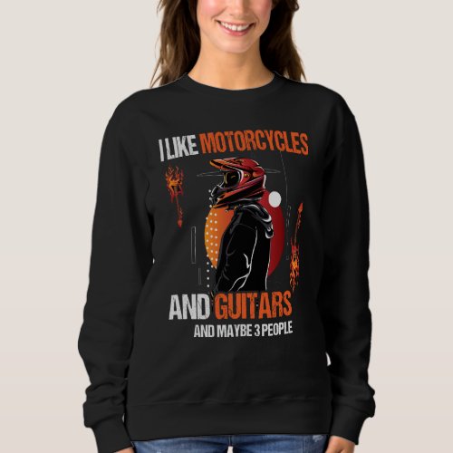 I Like Motorcycles And Guitars And Maybe 3 People  Sweatshirt