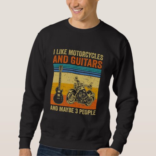 I Like Motorcycles And Guitars And Maybe 3 People  Sweatshirt