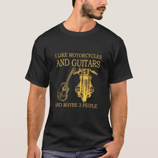 I Like Motorcycles And Guitars And Maybe 3 People  T-Shirt (Front)