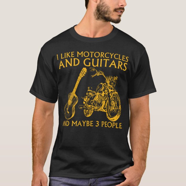 I Like Motorcycles And Guitars And Maybe 3 People  T-Shirt (Front)