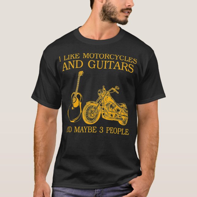 I Like Motorcycles And Guitars And Maybe 3 T-Shirt (Front)