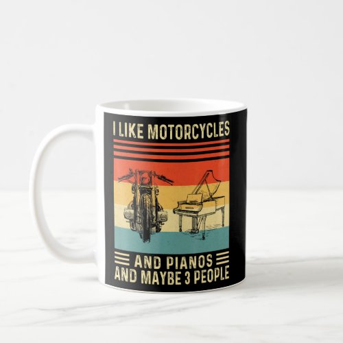 I Like Motorcycles And Pianos And Maybe 3 People  Coffee Mug