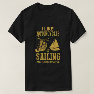 I Like Motorcycles And Sailing And Maybe 3 People T-Shirt