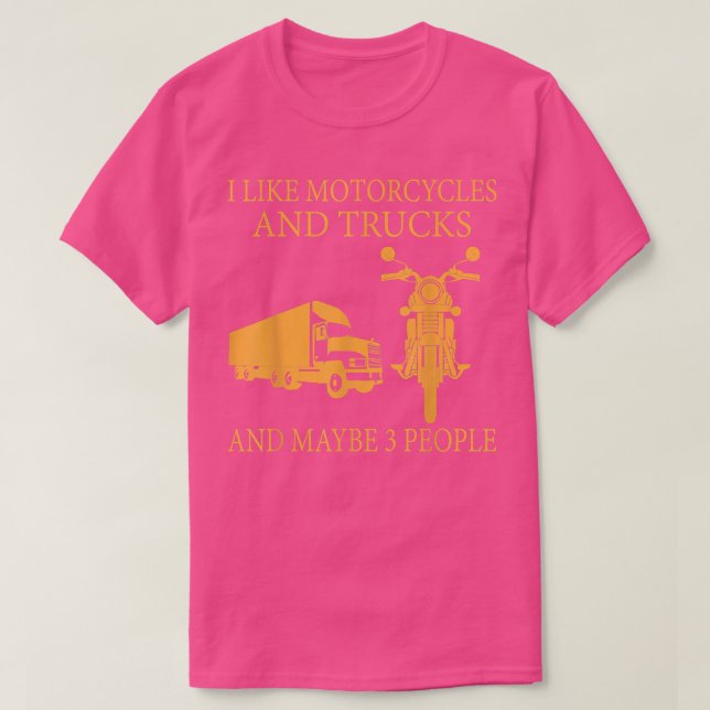 I like motorcycles and trucks and maybe 3 people  T-Shirt (Design Front)