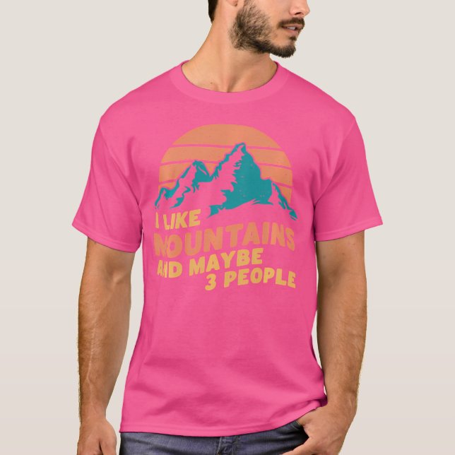 I Like Mountains And Maybe 3 People Hiking Camping T-Shirt (Front)