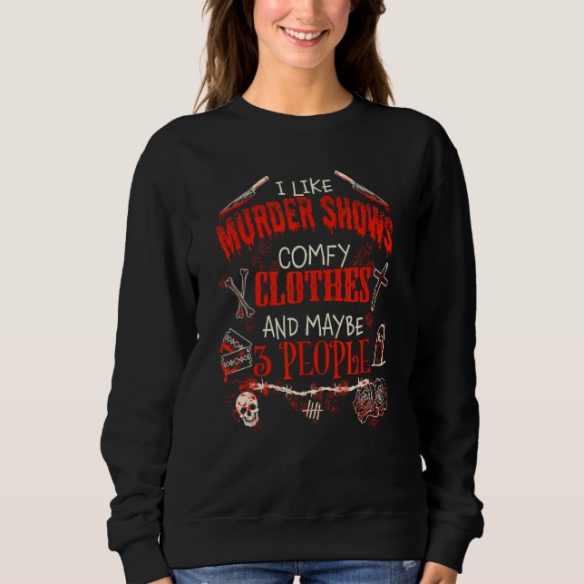 I Like Murder Shows Comfy Clothes  Emo Introvert Sweatshirt (Front)