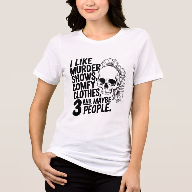 I Like Murder Shows, Comfy Clothes,  Tri-Blend Shirt (Front)