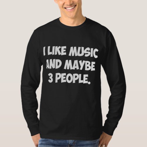 I LIKE MUSIC AND MAYBE 3 PEOPLE Mens Womens Kids T_Shirt