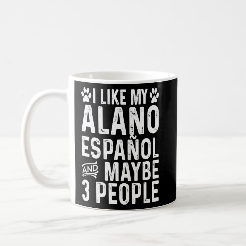 I Like My Alano Espanol And Maybe Spanish  Dog Own Coffee Mug