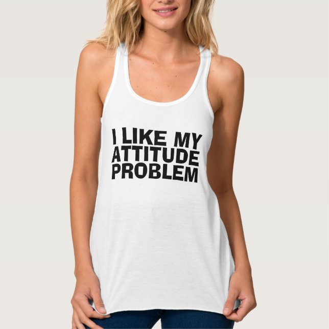 I LIKE MY ATTITUDE PROBLEM, Funny t-shirts (Front)