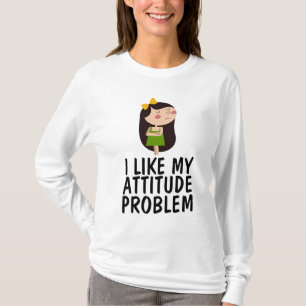 I LIKE MY ATTITUDE PROBLEM LADIES T-Shirts