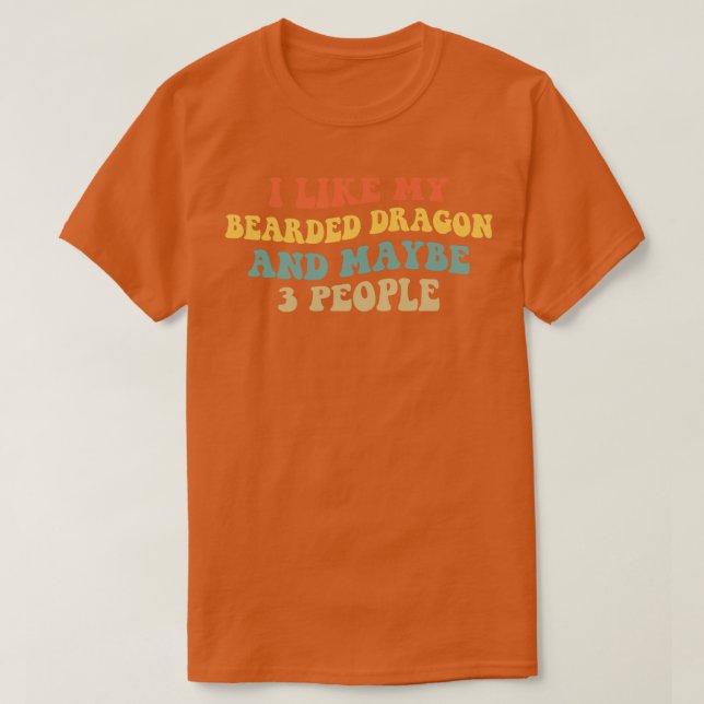 I Like My Bearded Dragon And Maybe 3 People II T-Shirt (Design Front)