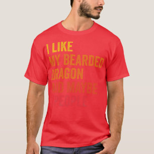 I Like My Bearded Dragon Maybe 3 People T-Shirt