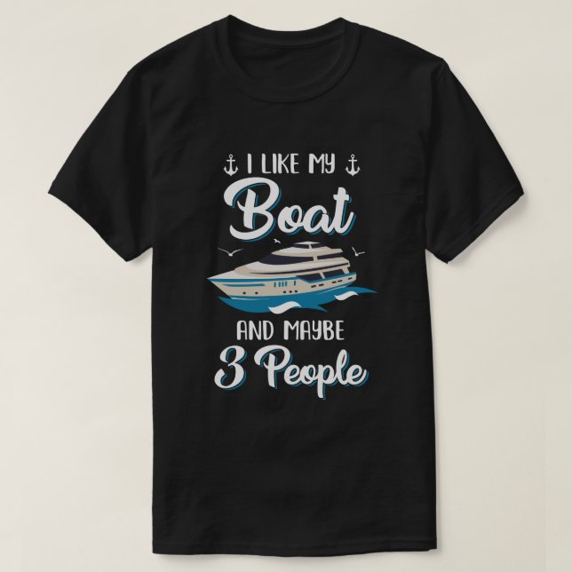 I Like My Boat And Maybe 3 People Summer Vacation  T-Shirt (Design Front)