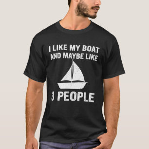 I Like My Boat And Maybe Like 3 People Sailing Boa T-Shirt