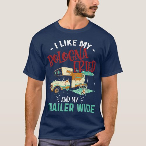I Like My Bologna Fried And My Trailer Wide  Day T_Shirt