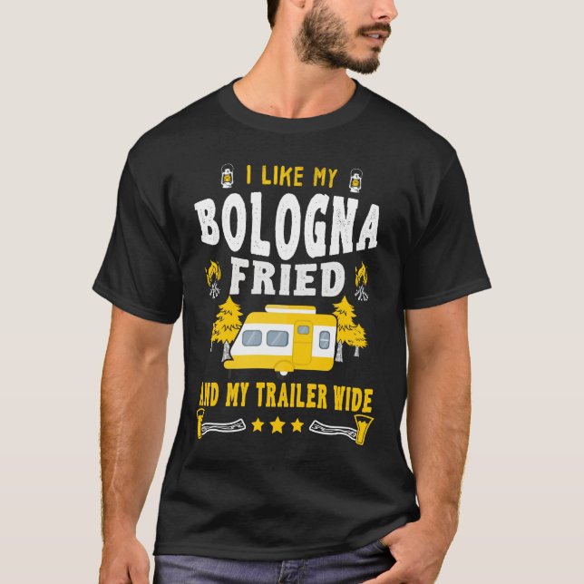 I Like My Bologna Fried And My Trailer Wide T-Shirt (Front)