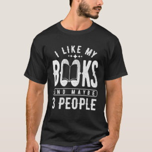 I like my books and maybe 3 people Book T-Shirt