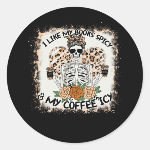 I Like My Books Spicy And My Coffee Icy Skeleton L Classic Round Sticker