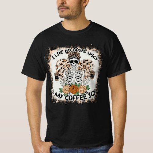 I Like My Books Spicy And My Coffee Icy Skeleton L T_Shirt