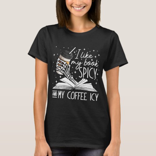 I Like My Books Spicy And My Coffee Icy Skeleton T_Shirt