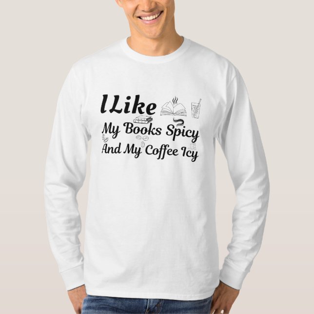 I Like My Books Spicy And My Coffee Icy  T-Shirt (Front)