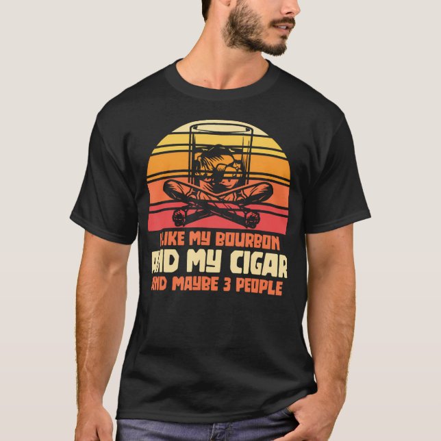  I Like My Bourbon And My Cigar Whiskey Fathers Da T-Shirt (Front)