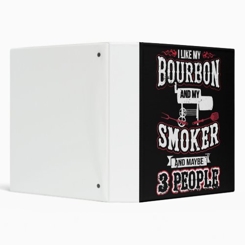 I Like My Bourbon And My Smoker And Maybe 3 People 3 Ring Binder