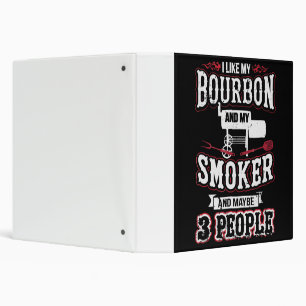 I Like My Bourbon And My Smoker And Maybe 3 People Ring Binder