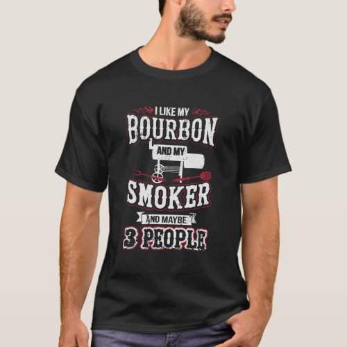 I Like My Bourbon Smoker And 3 People Funny Bbq T_Shirt