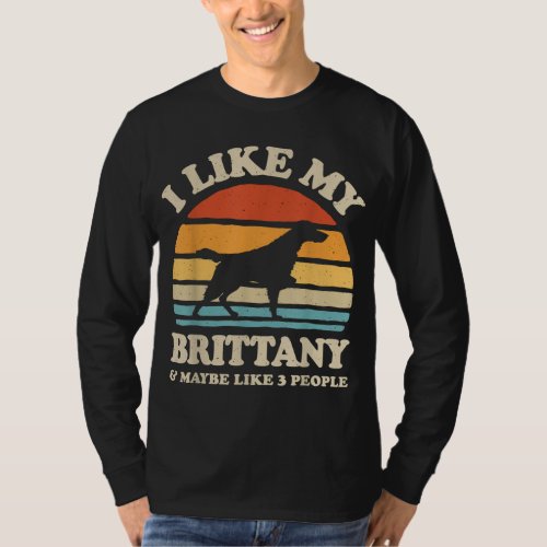 I Like My Brittany Spaniel And Maybe Like 3 People T_Shirt