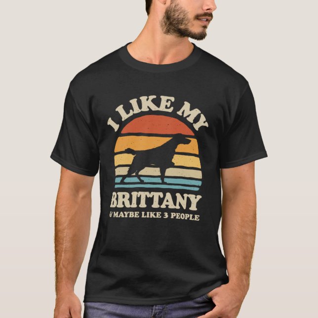 I Like My Brittany Spaniel And Maybe Like 3 People T-Shirt (Front)