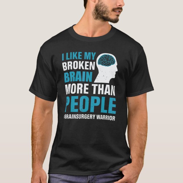 I Like My Broken Brain  Brain Surgery Warrior Surv T-Shirt (Front)