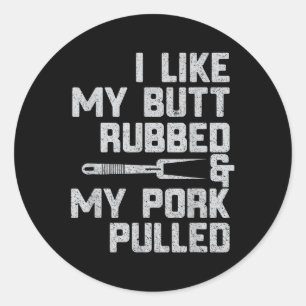I Like My Butt Rubbed & My Pork Pulled Chef Bb Classic Round Sticker