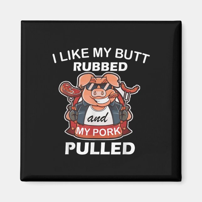 I Like My Butt Rubbed &amp; My Pork Pulled, Cool P Magnet (Front)