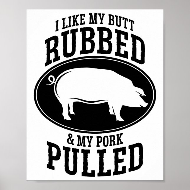 I Like My Butt Rubbed And My Pork Pulled Bbq  Poster (Front)