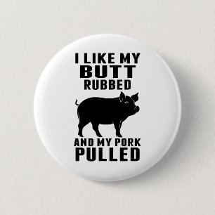 I Like My Butt Rubbed And My Pork Pulled Funny Bbq Button
