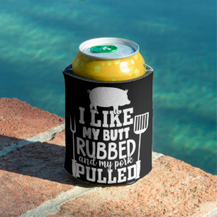 I Like My Butt Rubbed and My Pork Pulled Funny BBQ Can Cooler