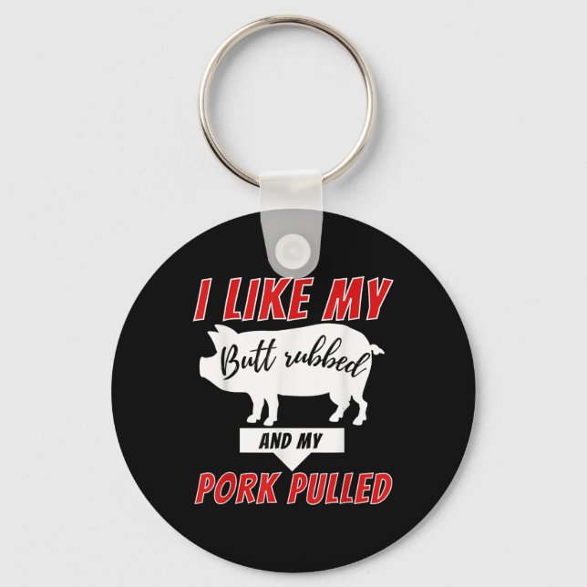 I Like My Butt Rubbed - Funny Bbq Smoker Barbecue  Keychain (Front)
