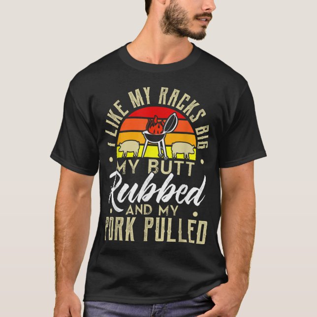 I Like My Butt Rubbed My Pork Pulled Mens Funny BB T-Shirt (Front)