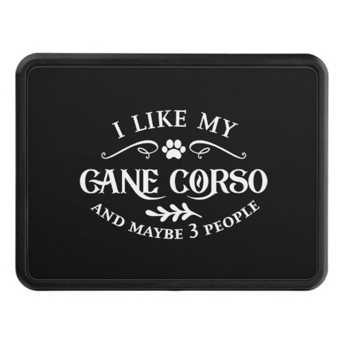 I Like My Cane Corso Unique Dog Lovers Hitch Cover