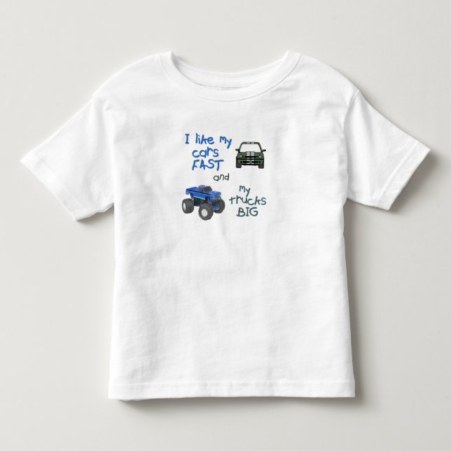 I Like My Cars Fast and My Trucks Big Toddler T-shirt (Front)