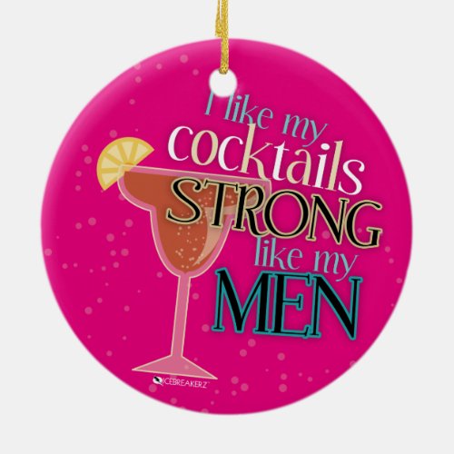 I LIKE MY COCKTAILS STRONG LIKE MY MEN ORNAMENT