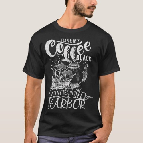 I Like My Coffee Black and My Tea In The Harbor Pa T_Shirt