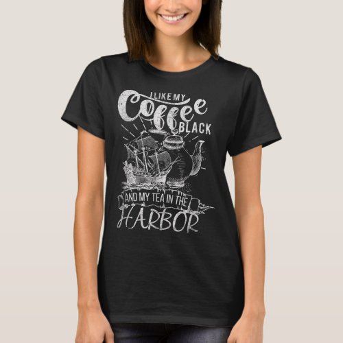 I Like My Coffee Black and My Tea In The Harbor Pa T_Shirt