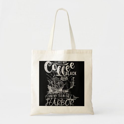 I Like My Coffee Black and My Tea In The Harbor Pa Tote Bag