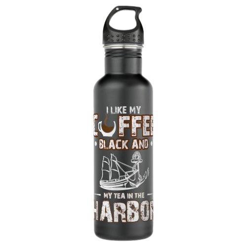 I Like My Coffee Black And My Tea in The Harbor  Stainless Steel Water Bottle