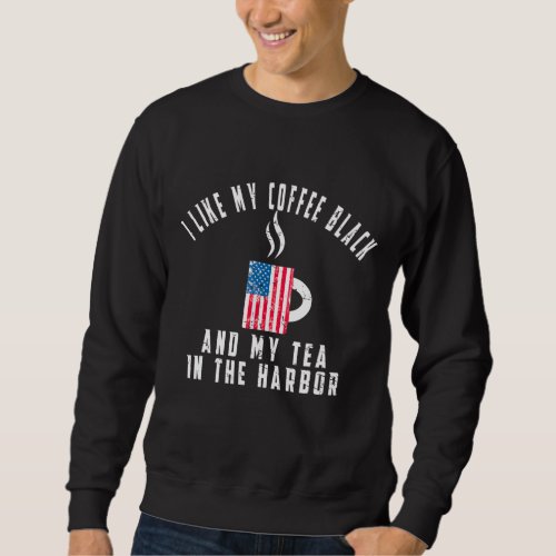 I Like My Coffee Black And My Tea In The Harbor US Sweatshirt