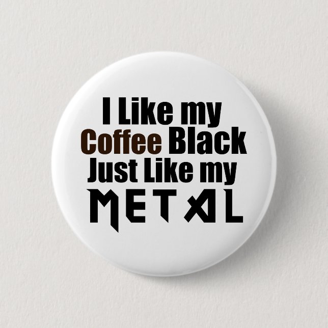 I Like my Coffee Black Just like my Metal Button (Front)